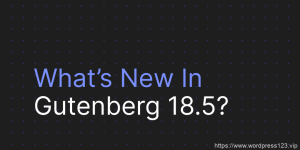 Gutenberg 18.5 扩展块样式变体，新增自定义阴影功能                                                                                                           WordPress资讯                                                                                      24年6月9日                                                                                                                                                                                                            编辑                                                                                                                                                                                                                                    网站编辑                                                                                                                 取消关注                                 关注                                 私信-查尔斯WordPress建站